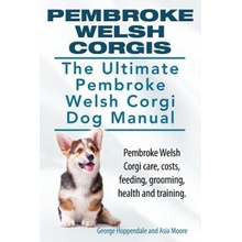 Pembroke Welsh Corgis. the Ultimate Pembroke Welsh Corgi Dog Manual. Pembroke Welsh Corgi Care, Costs, Feeding, Grooming, Health and Training. Hoppendale GeorgePaperback