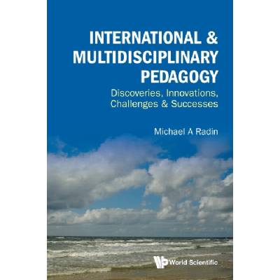 International & Multidisciplinary Pedagogy: Discoveries, Innovations, Challenges & Successes - Radin, Michael A (Rochester Institute Of Technology, Usa)