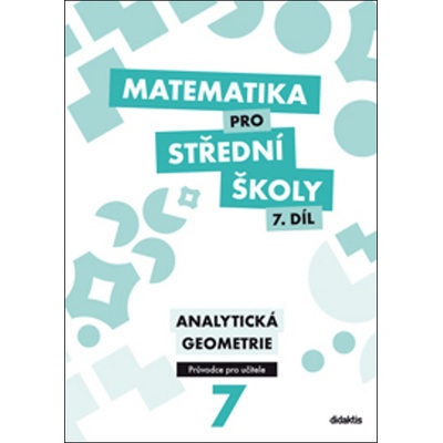 Matematika pro střední školy 7. díl Průvodce pro učitele