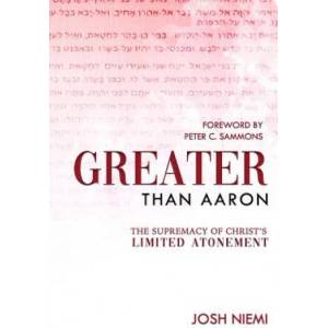Greater Than Aaron: The Supremacy of Christ's Limited Atonement | Peter C Sammons, Josh Niemi (ISBN: 9781793957474)