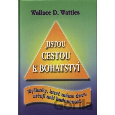 Jistou cestou k bohatství - D. Wallace Wattles