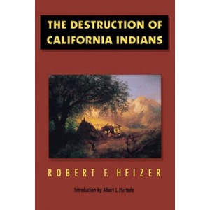Destruction of California Indians | Robert F. Heizer (1993)