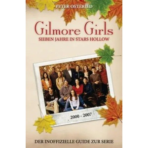 Gilmore Girls: Sieben Jahre in Stars Hollow - Der inoffizielle Guide zur Serie | Peter Osteried (ISBN: 9781492226093)