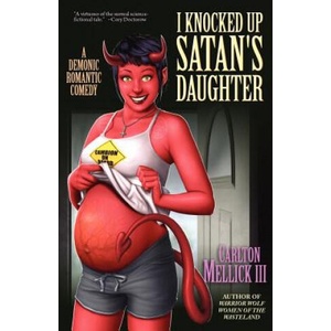 I Knocked Up Satan's Daughter | Mellick, Carlton, III (ISBN: 9781936383825)