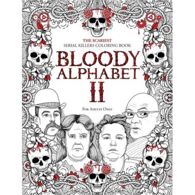 Bloody Alphabet 2: The Scariest Serial Killers Coloring Book. A True Crime Adult Gift - Full of Notorious Serial Killers. For Adults Only Berry Brian