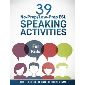 39 No-Prep/Low-Prep ESL Speaking Activities | Jennifer Booker Smith, Jackie Bolen, Jason Ryan (ISBN: 9781515057116)