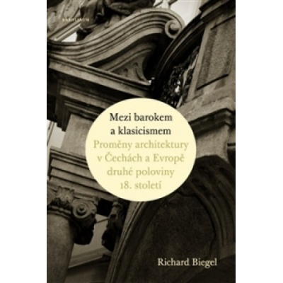 Mezi barokem a klasicismem - Richard Biegel