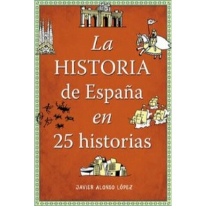 La historia de España en 25 historias | JAVIER ALONSO LOPEZ (2014)