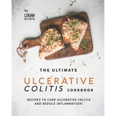 Ultimate Ulcerative Colitis Cookbook | King Logan King