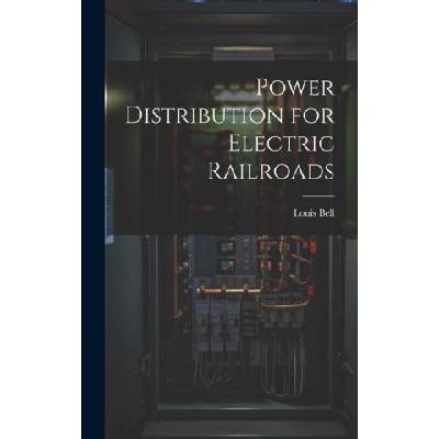 Power Distribution for Electric Railroads | Louis Bell