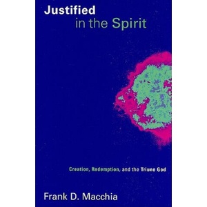 Justified in the Spirit | Frank D. Macchia (ISBN: 9780802837493)
