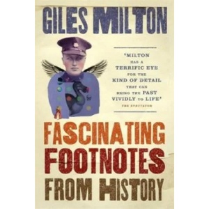Fascinating Footnotes From History | Giles Milton (2016)
