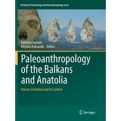 Paleoanthropology of the Balkans and Anatolia | Katerina Harvati, Mirjana Roksandic