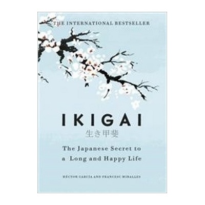 Ikigai : The Japanese secret to a long and hapHĂ©ctor GarcĂ­a, Francesc Mira