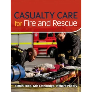 Casualty Care for Fire and Rescue | Kris Lethbridge, Simon Todd, Richard Pilbery (ISBN: 9781859596579)