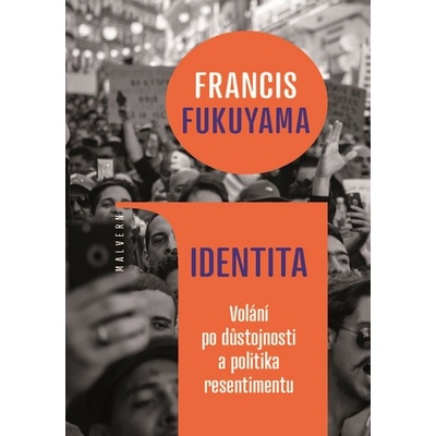 Identita - Volání po důstojnosti a politika resentimentu - Francis Fukuyama