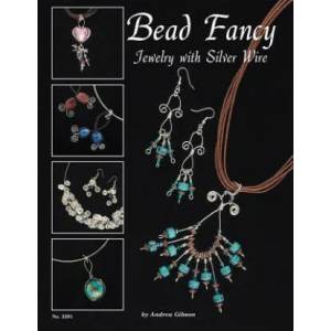 Bead Fancy: Jewelry with Silver Wire | Andrea Gibson (ISBN: 9781574212686)