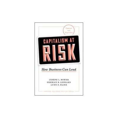 Capitalism at Risk, Updated and Expanded | Joseph L. Bower, Herman B. Leonard, Lynn S. Paine