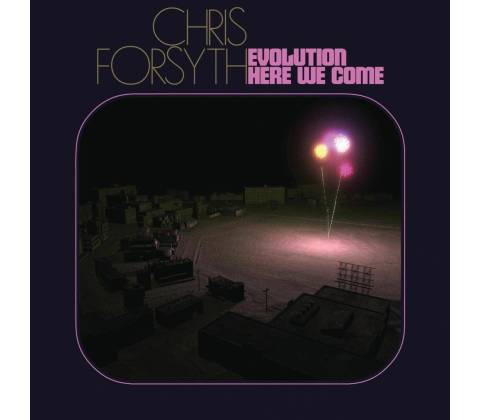 CHRIS FORSYTH - Evolution Here We Come CD