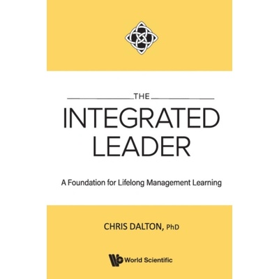 Integrated Leader, The: A Foundation For Lifelong Management Learning - Dalton, Chris (Henley Business School, Uk)