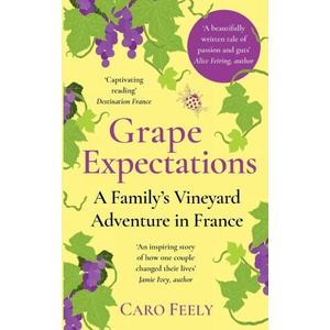 Grape Expectations: A Family's Vineyard Adventure in France | Caro Feely (ISBN: 9782958630409)