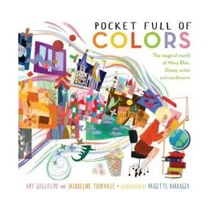 Pocket Full of Colors: The Magical World of Mary Blair, Disney Artist Extraordinaire (ISBN: 9781481461313)