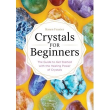 Crystals for Beginners: The Guide to Get Started with the Healing Power of Crystals Frazier KarenPaperback