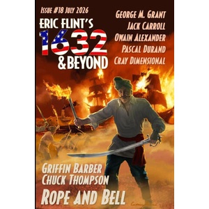 Eric Flint's 1632 & Beyond Issue #18 | Griffin Barber, Chuck Thompson, George McClellan Grant (ISBN: 9781962398404)