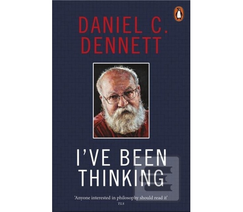 I've Been Thinking - Daniel C. Dennett