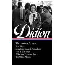 Joan Didion: The 1960s & 70s Loa #325: Run River / Slouching Towards Bethlehem / Play It as It Lays / A Book of Common Prayer / The White Album Didion Joan