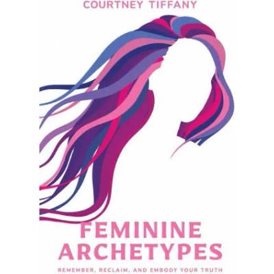 Feminine Archetypes | Courtney Tiffany