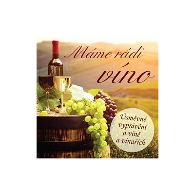 Máme rádi víno - Úsměvné vyprávění o víně a vinařích - Ivan Kraus