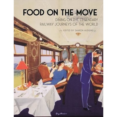 Food on the Move - Dining on the Legendary Railway Journeys of the WorldPevná vazba