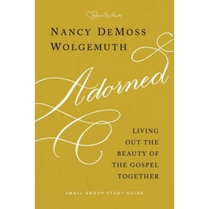 Adorned Study Guide: Living Out the Beauty of the Gospel Together | Nancy DeMoss Wolgemuth (ISBN: 9780802418654)