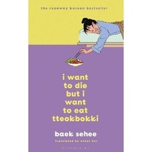 I Want to Die but I Want to Eat Tteokbokki - The phenomenal Korean bestseller recommended by BTS Sehee Baek