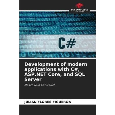 Development of modern applications with C#, ASP. NET Core, and SQL Server | Julian Flores Figueroa