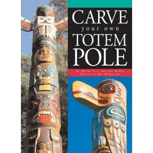 Carve Your Own Totem Pole | Wayne Hill, Jimi McKee, Bev McMullen (ISBN: 9781550464665)