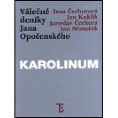Válečné deníky Jana Opočenského - Jaroslav Čechura, Jana Čechurová, Jan Kuklík, Jan Němeček