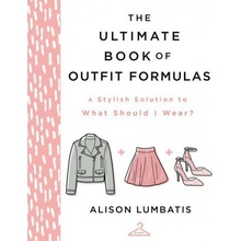 The Ultimate Book of Outfit Formulas: A Stylish Solution to What Should I Wear? Lumbatis Alison