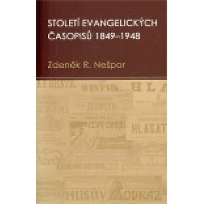 Století evangelických časopisů 1849–1948 - Zdeněk Nešpor