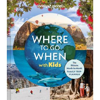 Lonely Planet Where to Go When with Kids