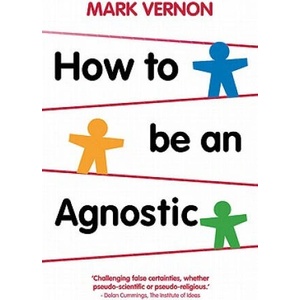 How To Be An Agnostic | Mark Vernon (ISBN: 9780230293212)