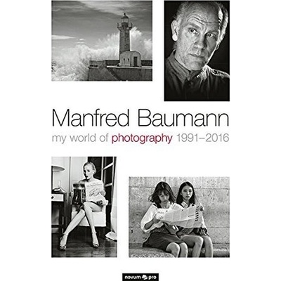 Manfred Baumann - MY WORLD OF PHOTOGRAPHY 1991-2016