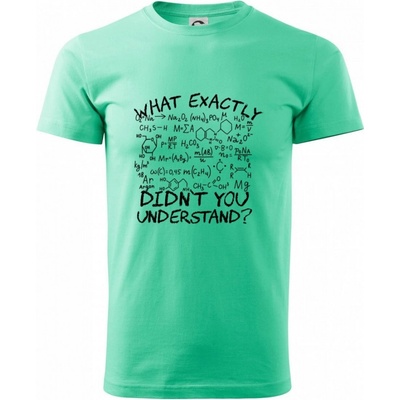 Heavy New What exactly didnt you understand Chemistry tričko mätové