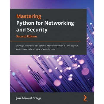 Mastering Python for Networking and Security