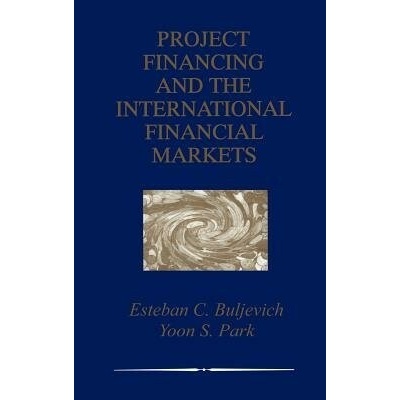 Project Financing and the International Financial Markets - Buljevich, Esteban C. a Park, Yoon S.