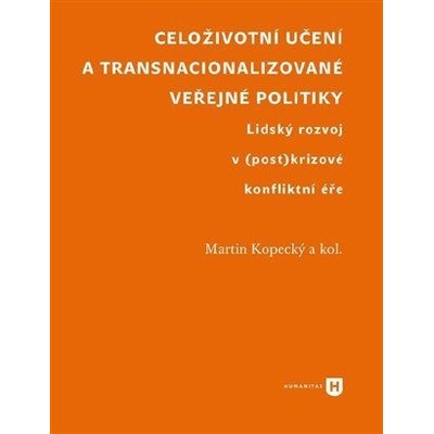 Celoživotní učení a transnacionalizované veřejné politiky - Lidský rozvoj v (post)krizové konfliktní - kol., Kopecký Martin