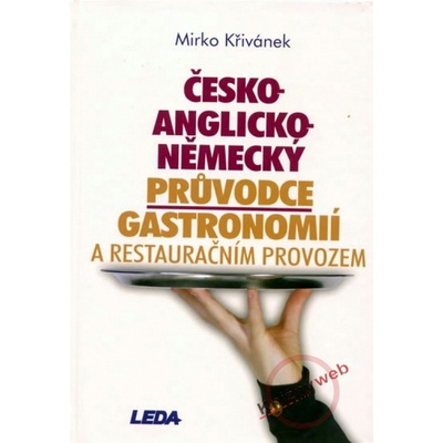 Česko - anglicko - německý průvodce gastronomií a restauračním provozem - Mirko Křivánek