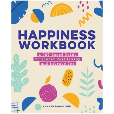 Happiness Workbook: A Cbt-Based Guide to Foster Positivity and Embrace Joy