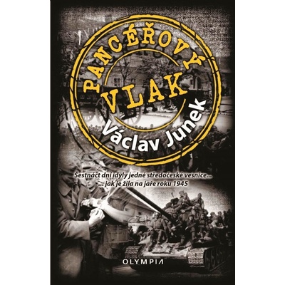 Pancéřový vlak - Šestnáct dní idyly jedné středočeské vesnice jak je žila na jaře 1945 - Václav Junek